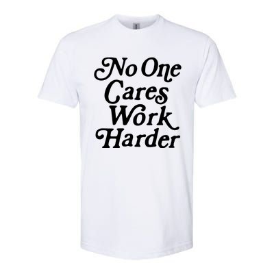 No One Cares Work Harder Funny Motivation Workout Gym Lovers Softstyle® CVC T-Shirt