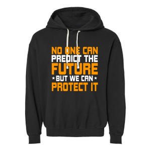 No One Can Produce The Future But We Can Protect It Gift Garment-Dyed Fleece Hoodie