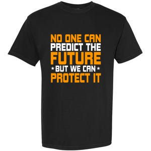 No One Can Produce The Future But We Can Protect It Gift Garment-Dyed Heavyweight T-Shirt