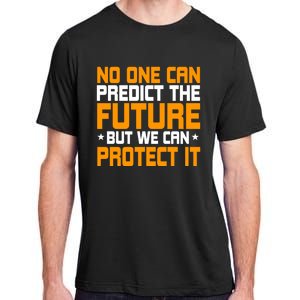 No One Can Produce The Future But We Can Protect It Gift Adult ChromaSoft Performance T-Shirt