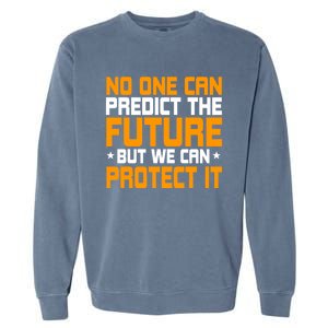 No One Can Produce The Future But We Can Protect It Gift Garment-Dyed Sweatshirt