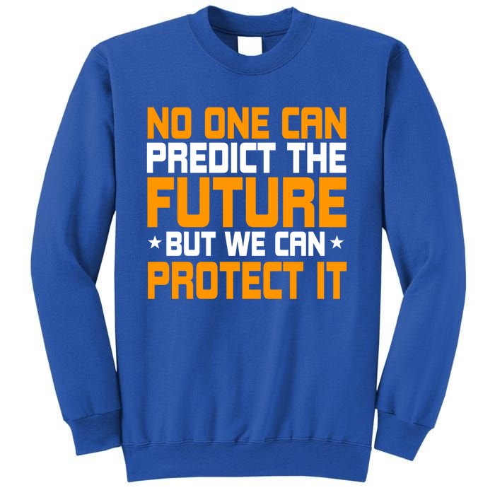 No One Can Produce The Future But We Can Protect It Gift Sweatshirt