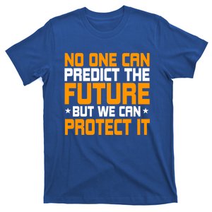 No One Can Produce The Future But We Can Protect It Gift T-Shirt