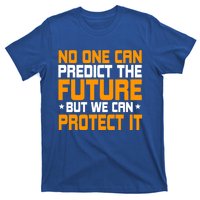 No One Can Produce The Future But We Can Protect It Gift T-Shirt