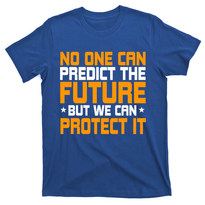 No One Can Produce The Future But We Can Protect It Gift T-Shirt