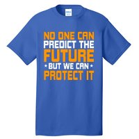 No One Can Produce The Future But We Can Protect It Gift Tall T-Shirt