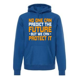 No One Can Produce The Future But We Can Protect It Gift Premium Hoodie