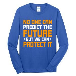 No One Can Produce The Future But We Can Protect It Gift Tall Long Sleeve T-Shirt