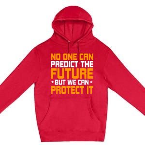 No One Can Produce The Future But We Can Protect It Gift Premium Pullover Hoodie