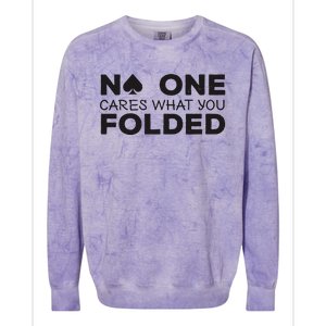 No One Cares What You Folded Cards Poker Texas Holdem Birthday Porker Colorblast Crewneck Sweatshirt