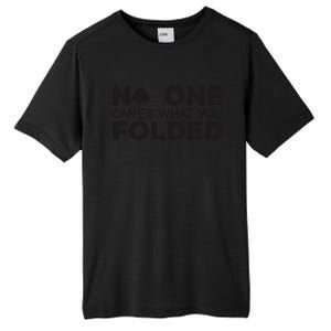 No One Cares What You Folded Cards Poker Texas Holdem Birthday Porker Tall Fusion ChromaSoft Performance T-Shirt