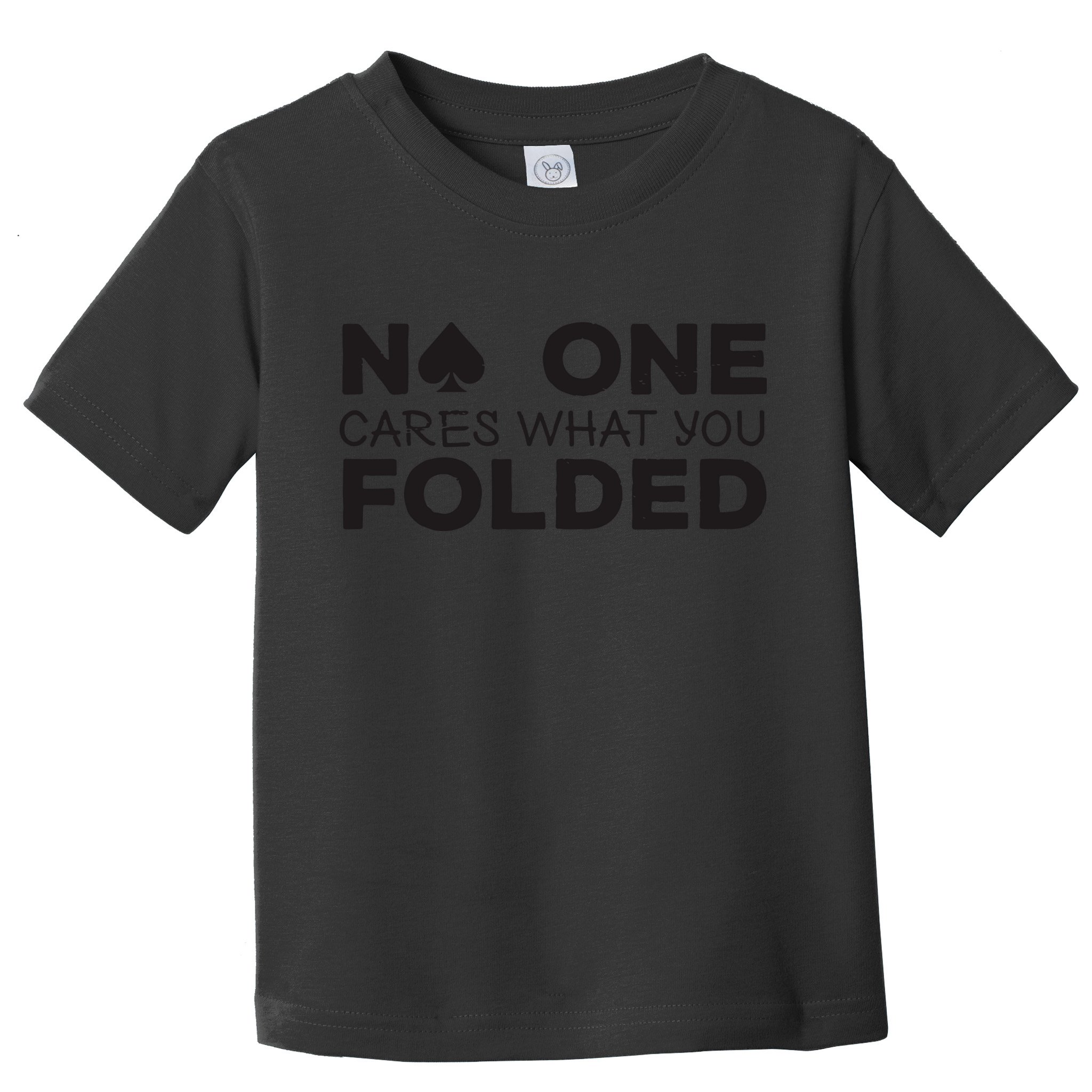 No One Cares What You Folded Cards Poker Texas Holdem Birthday Porker Toddler T-Shirt