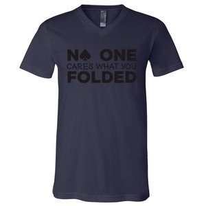 No One Cares What You Folded Cards Poker Texas Holdem Birthday Porker V-Neck T-Shirt