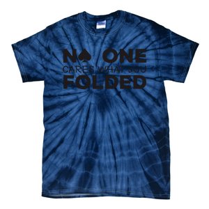 No One Cares What You Folded Cards Poker Texas Holdem Birthday Porker Tie-Dye T-Shirt