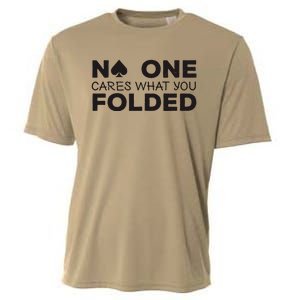 No One Cares What You Folded Cards Poker Texas Holdem Birthday Porker Cooling Performance Crew T-Shirt