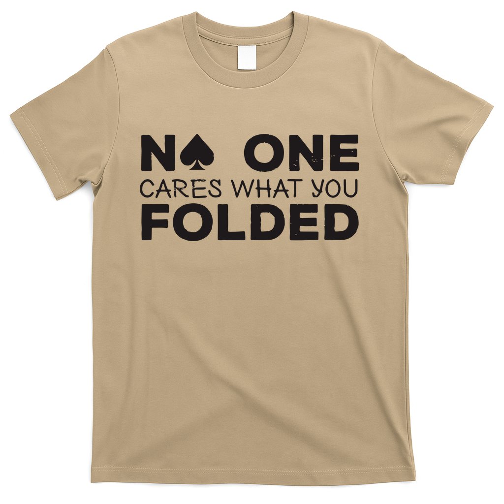 No One Cares What You Folded Cards Poker Texas Holdem Birthday Porker T-Shirt