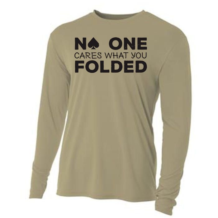 No One Cares What You Folded Cards Poker Texas Holdem Birthday Porker Cooling Performance Long Sleeve Crew