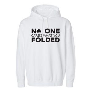 No One Cares What You Folded Cards Poker Texas Holdem Birthday Porker Garment-Dyed Fleece Hoodie