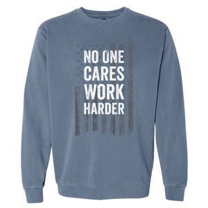 No One Cares Work Harder Motivational Workout Gym ON BACK Garment-Dyed Sweatshirt