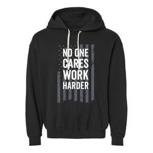 No One Cares Work Harder Motivational Workout Gym - ON BACK Garment-Dyed Fleece Hoodie