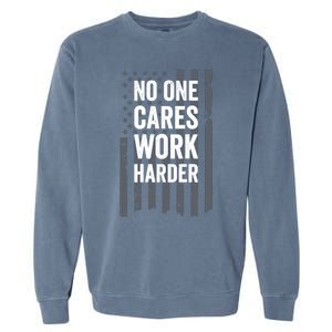 No One Cares Work Harder Motivational Workout Gym - ON BACK Garment-Dyed Sweatshirt