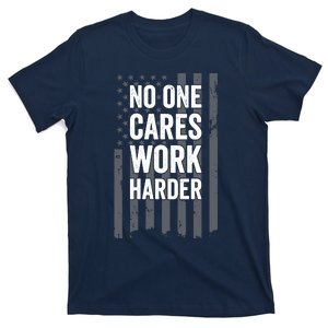 No One Cares Work Harder Motivational Workout Gym - ON BACK T-Shirt