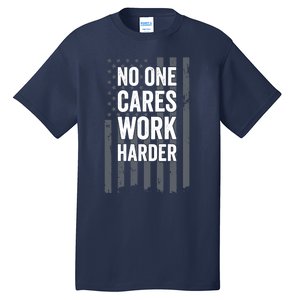 No One Cares Work Harder Motivational Workout Gym - ON BACK Tall T-Shirt