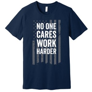 No One Cares Work Harder Motivational Workout Gym - ON BACK Premium T-Shirt