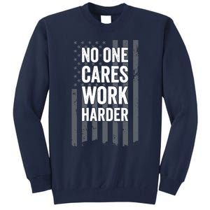 No One Cares Work Harder Motivational Workout Gym - ON BACK Tall Sweatshirt