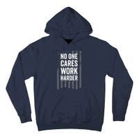 No One Cares Work Harder Motivational Workout Gym - ON BACK Tall Hoodie