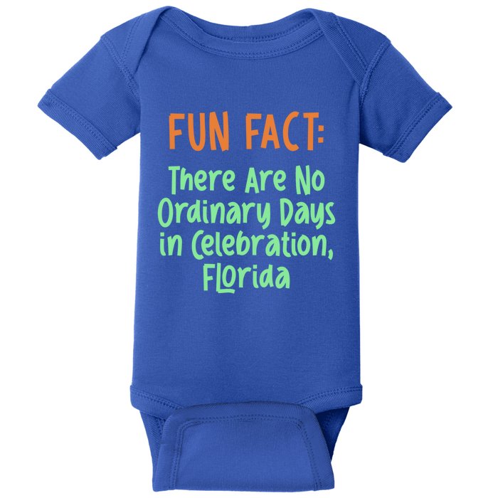 No Ordinary Days In Celebration Florida Pun Fl Joke Gift Baby Bodysuit