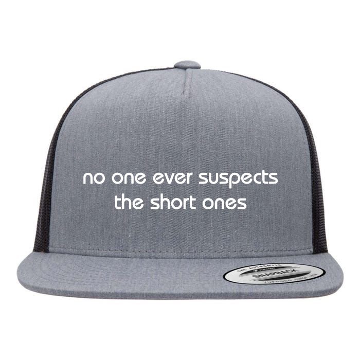 No One Ever Suspects The Short Ones Flat Bill Trucker Hat