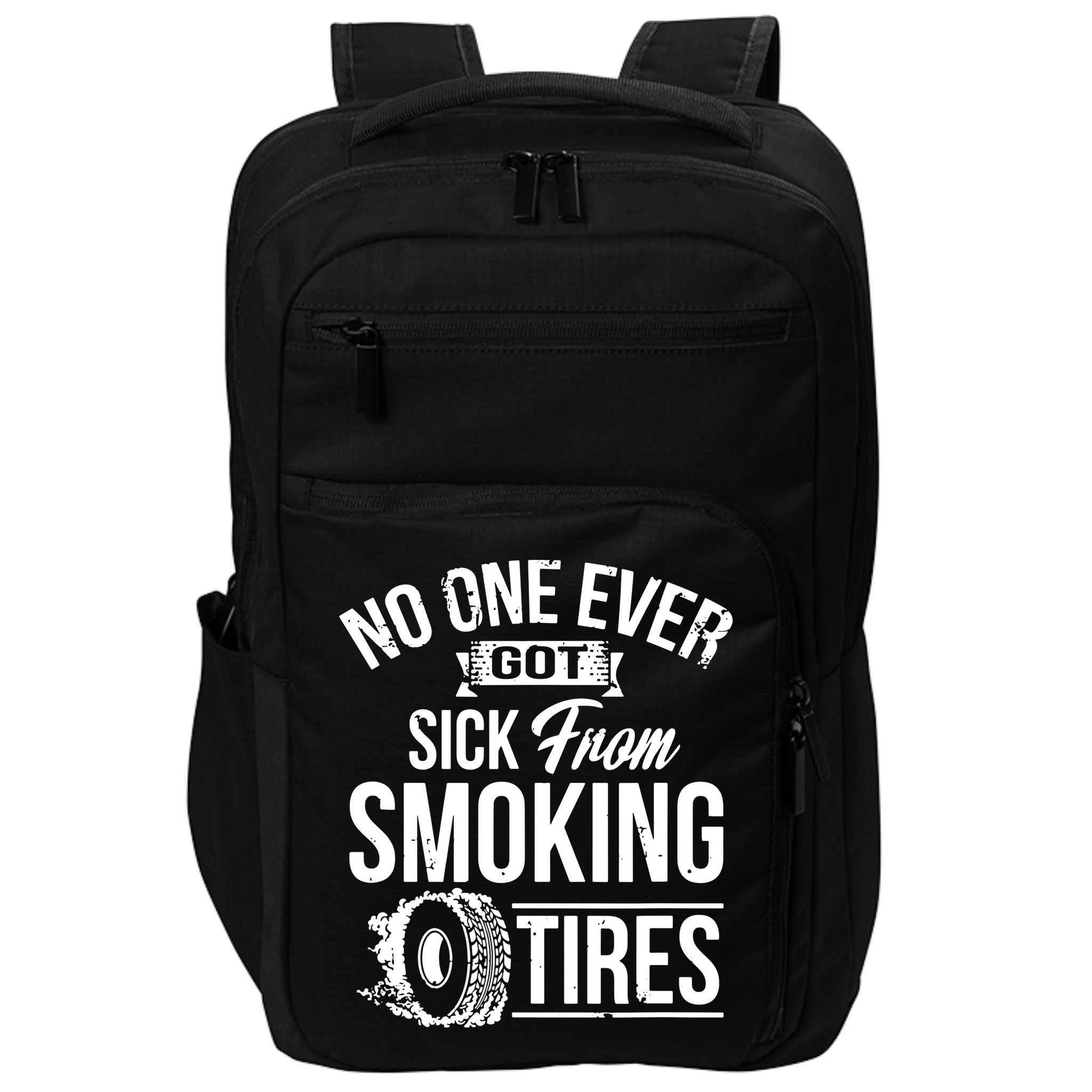 No One Ever Got Sick From Smoking Tires Car Lover Impact Tech Backpack