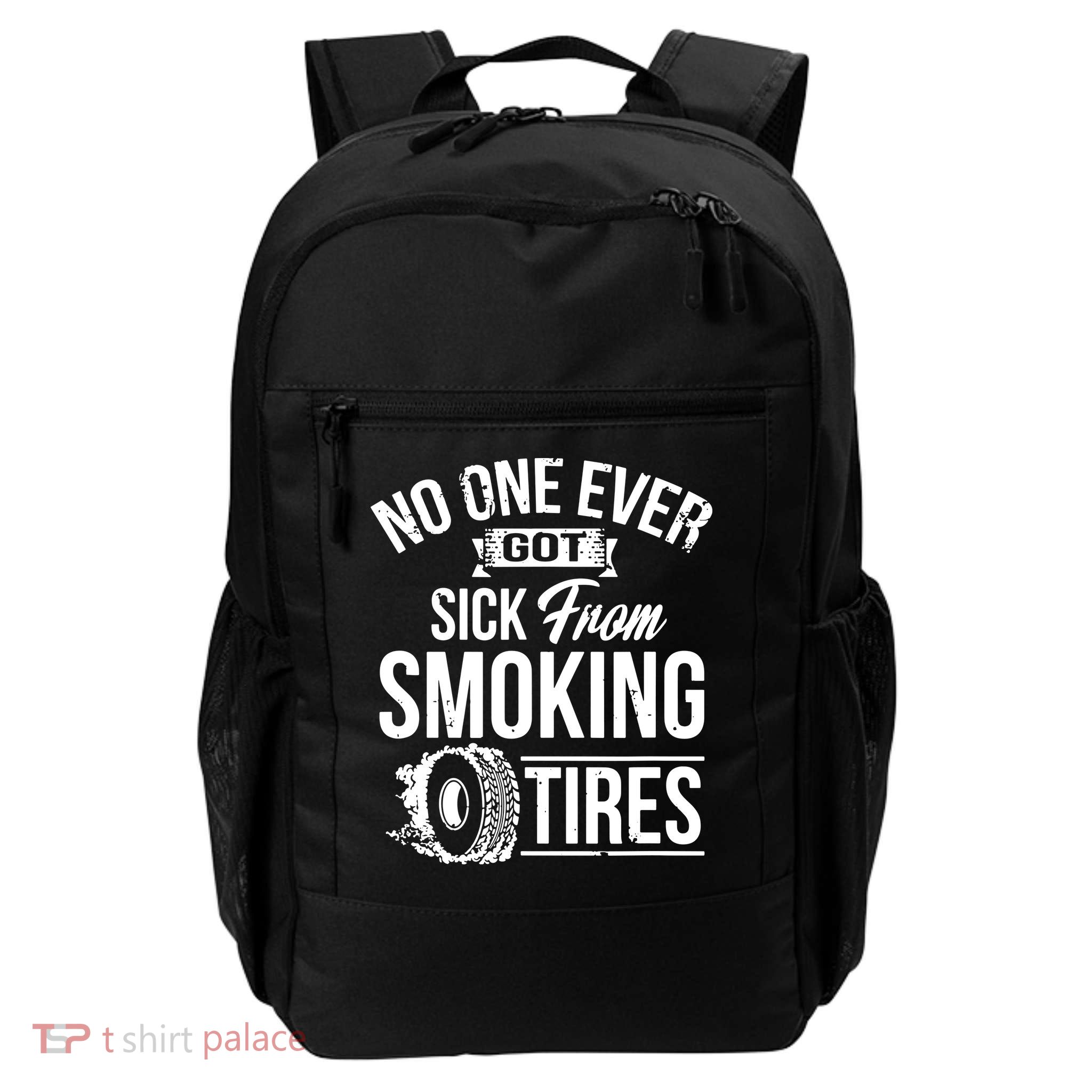 No One Ever Got Sick From Smoking Tires Car Lover Backpack