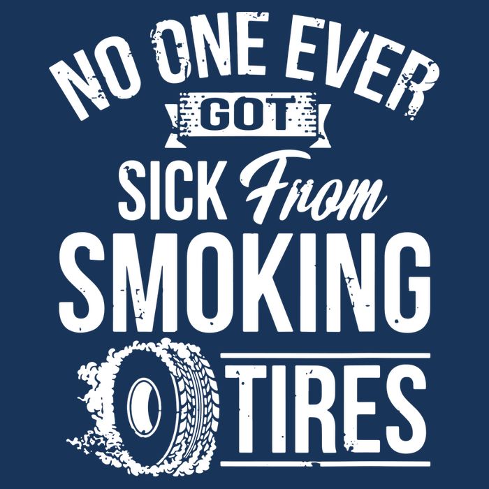 No One Ever Got Sick From Smoking Tires Car Lover Cool Comfort Performance Bucket Hat
