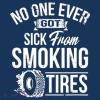 No One Ever Got Sick From Smoking Tires Car Lover T-Shirt