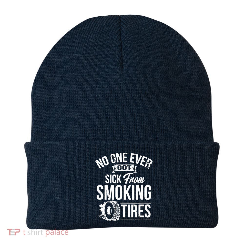 No One Ever Got Sick From Smoking Tires Car Lover Beanie