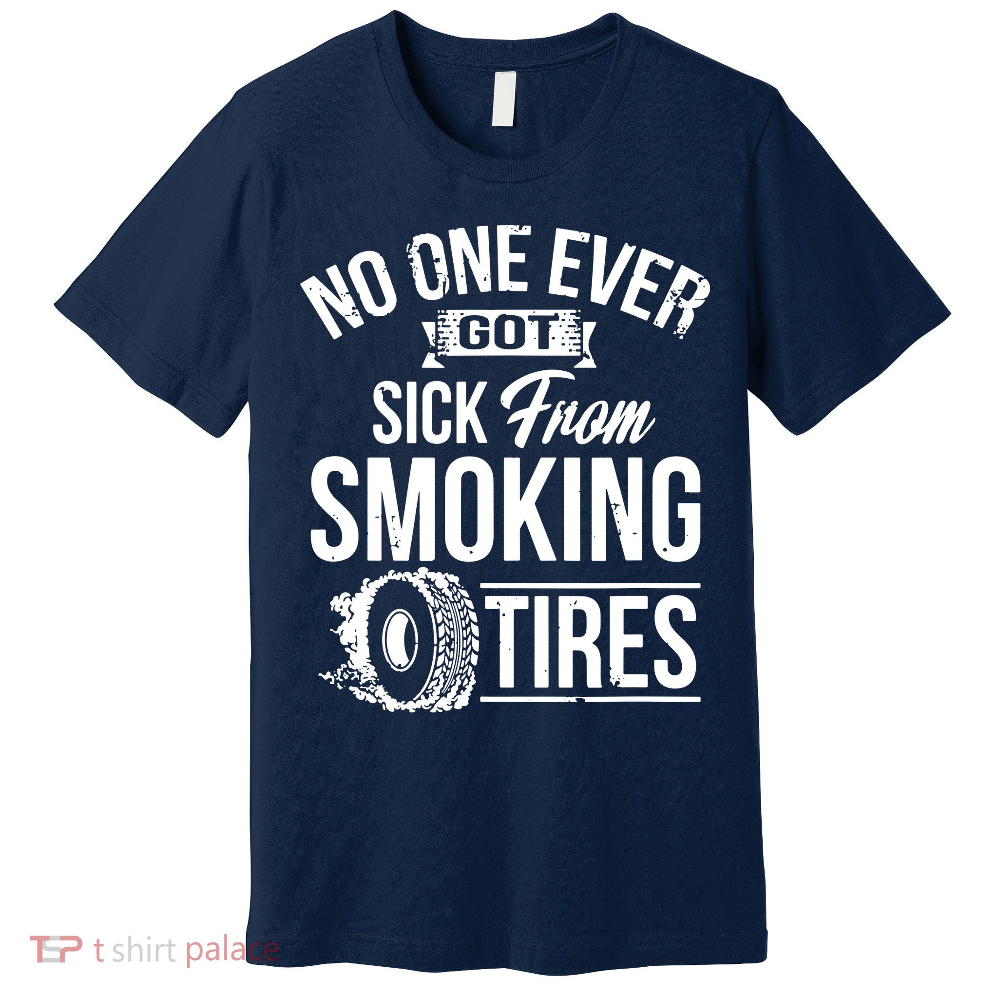 No One Ever Got Sick From Smoking Tires Car Lover Premium T-Shirt