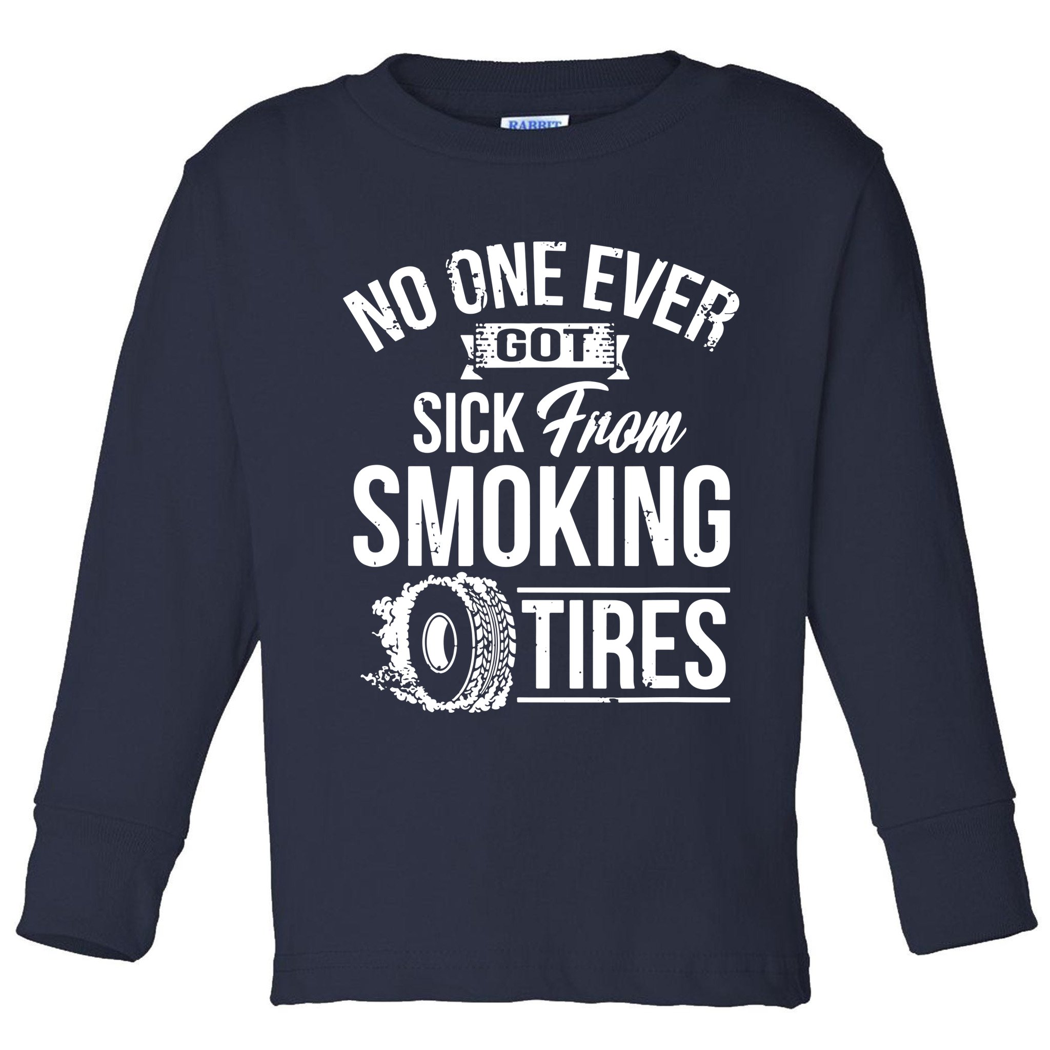 No One Ever Got Sick From Smoking Tires Car Lover Toddler Long Sleeve Shirt
