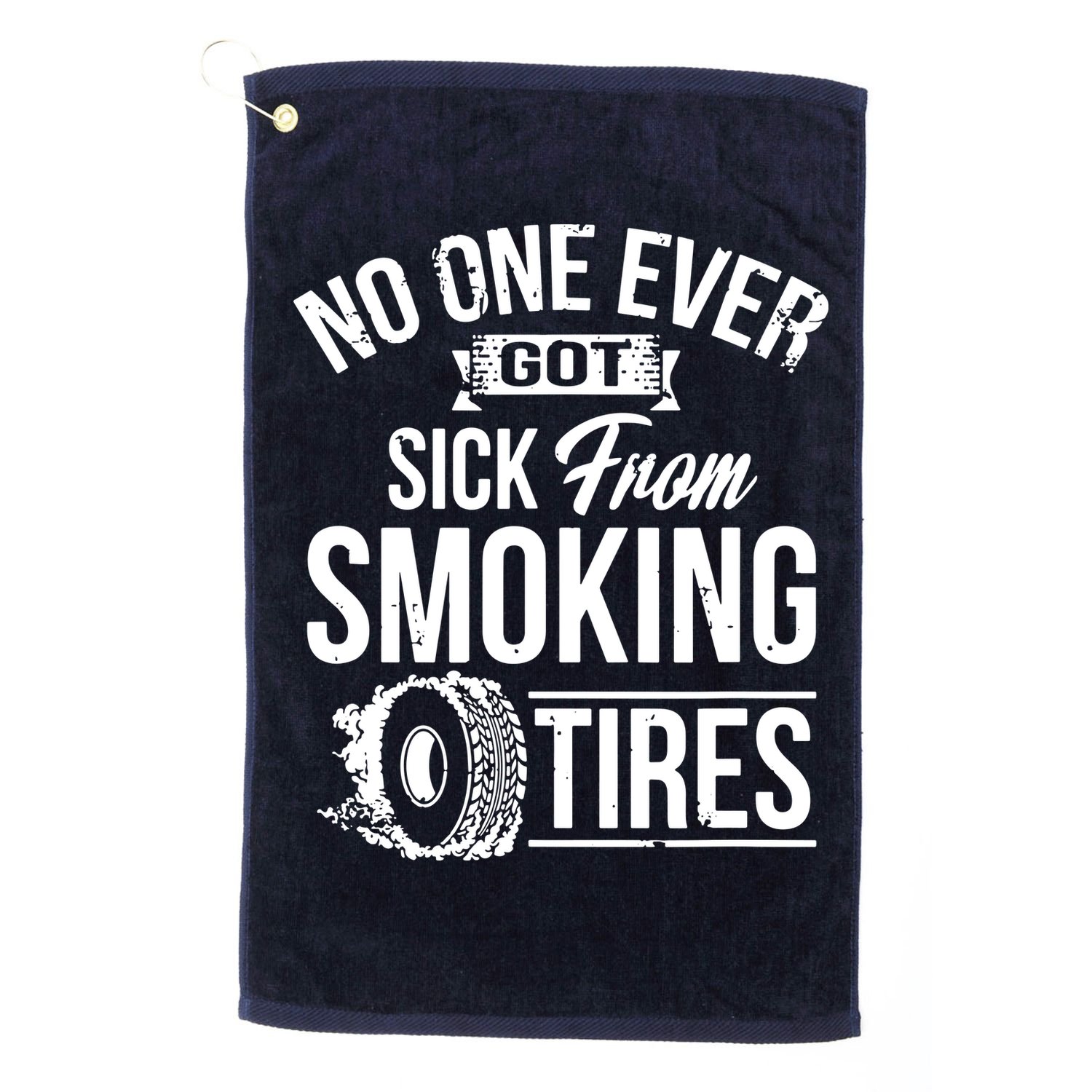 No One Ever Got Sick From Smoking Tires Car Lover Golf Towel