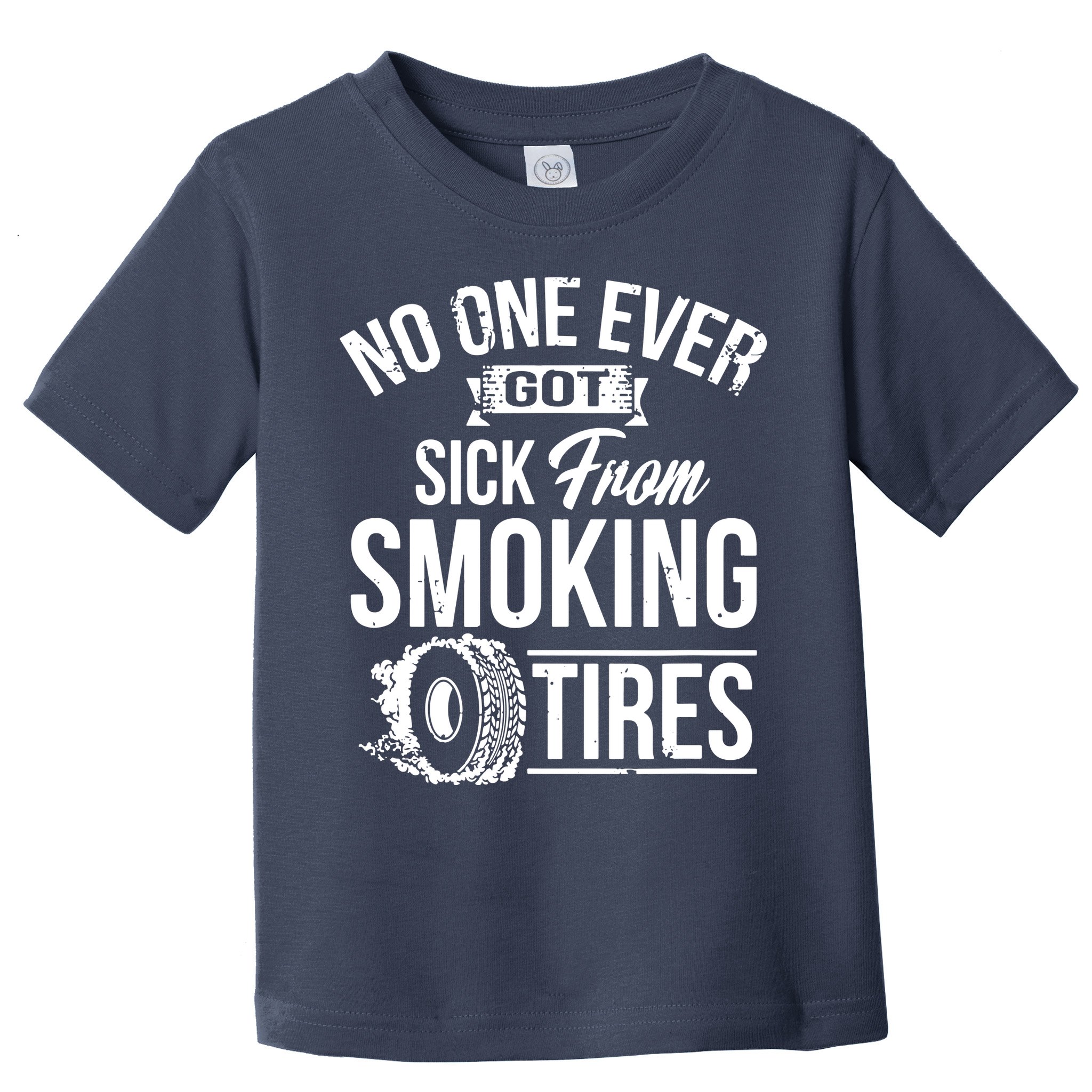 No One Ever Got Sick From Smoking Tires Car Lover Toddler T-Shirt