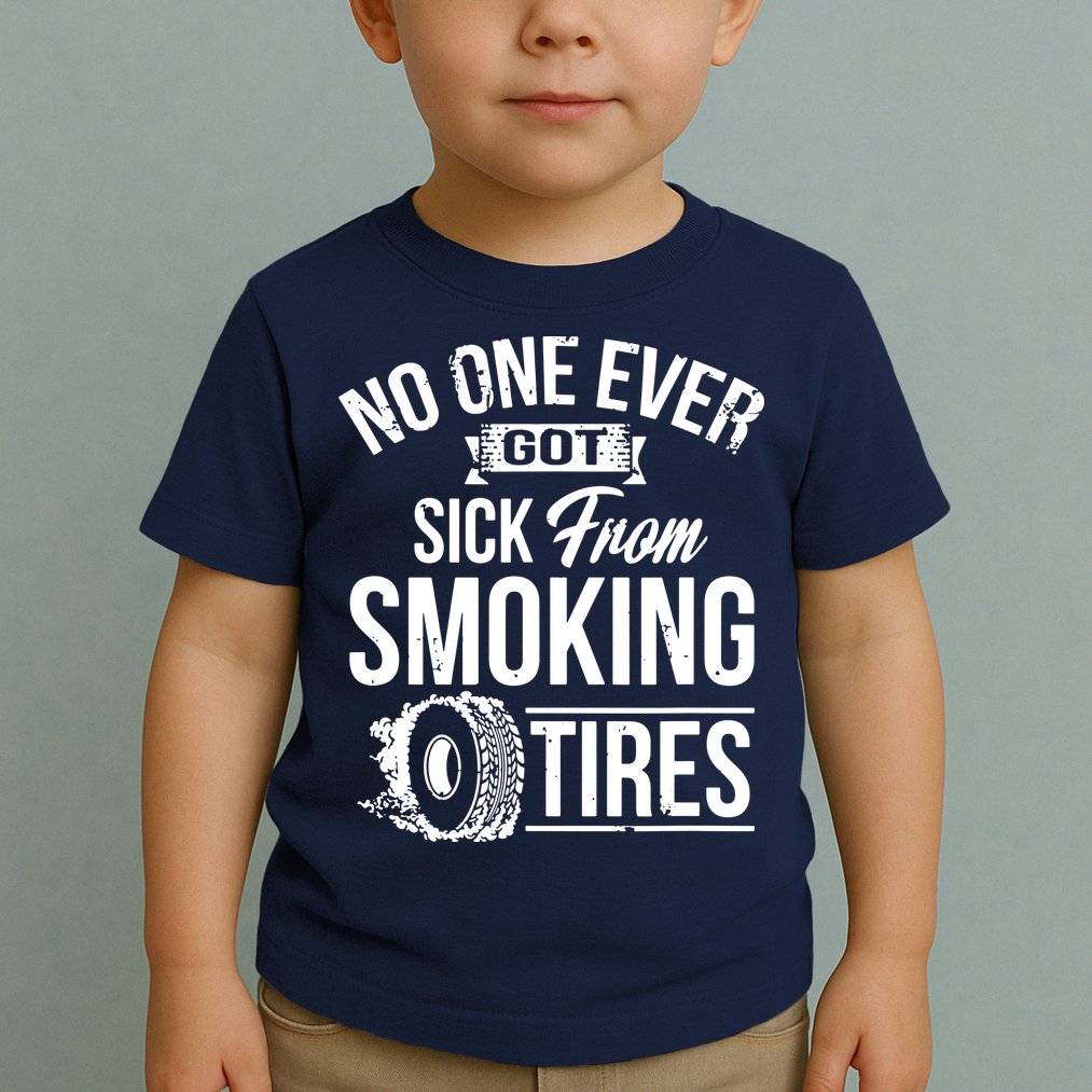 No One Ever Got Sick From Smoking Tires Car Lover Toddler T-Shirt