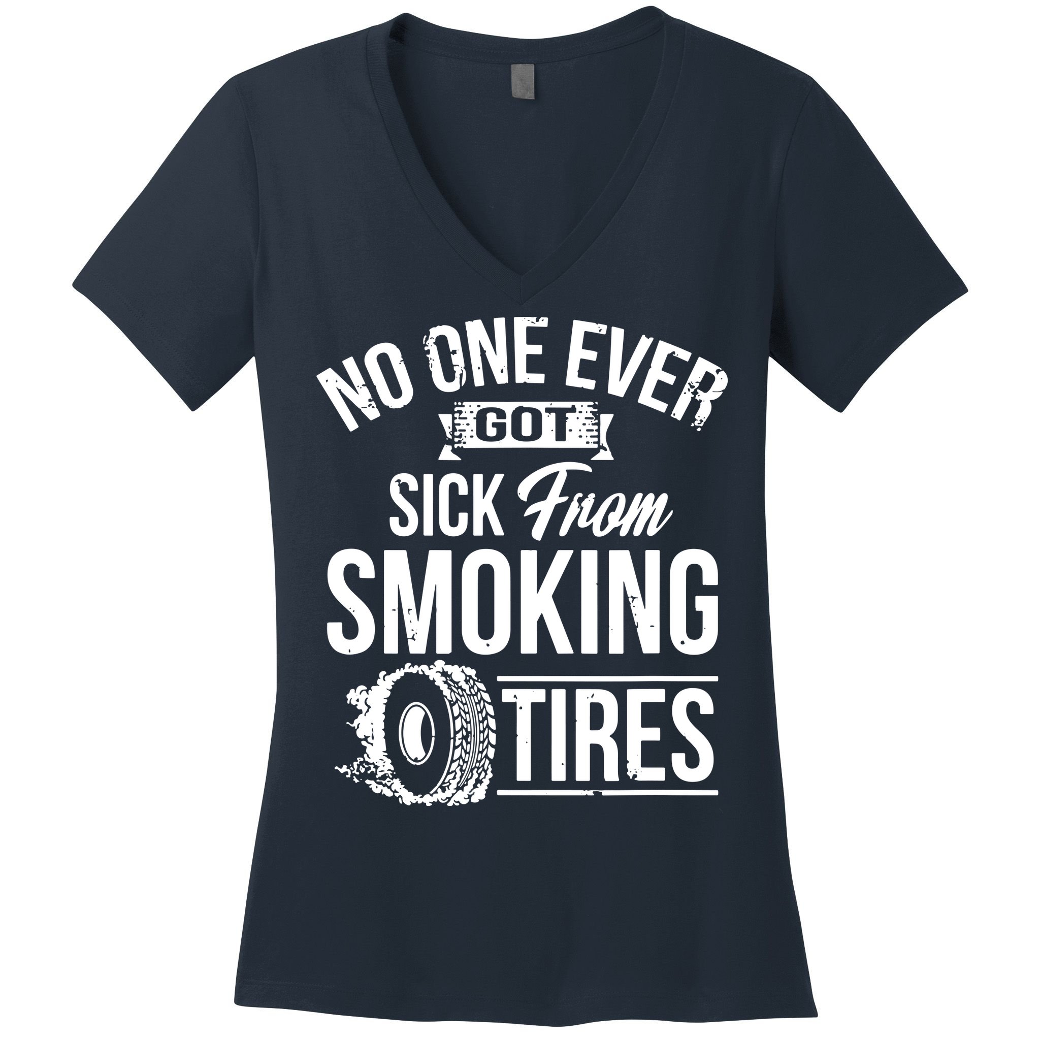 No One Ever Got Sick From Smoking Tires Car Lover Women's V-Neck T-Shirt