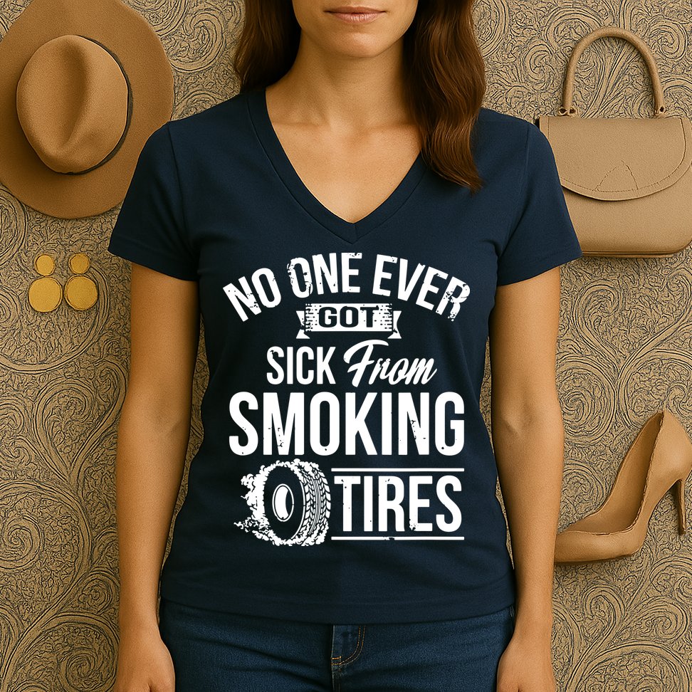No One Ever Got Sick From Smoking Tires Car Lover Women's V-Neck T-Shirt