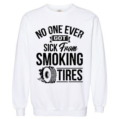 No One Ever Got Sick From Smoking Tires Car Lover Garment-Dyed Sweatshirt