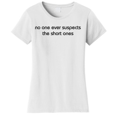 No One Ever Suspects The Short Ones Women's T-Shirt