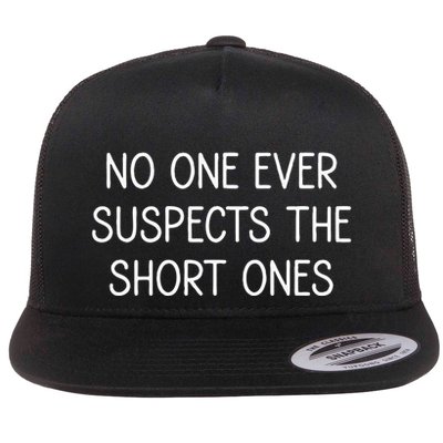 No One Ever Suspects The Short Ones Funny Jokes Sarcastic Flat Bill Trucker Hat