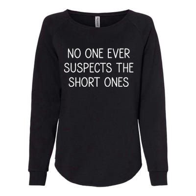 No One Ever Suspects The Short Ones Funny Jokes Sarcastic Womens California Wash Sweatshirt