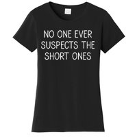 No One Ever Suspects The Short Ones Funny Jokes Sarcastic Women's T-Shirt