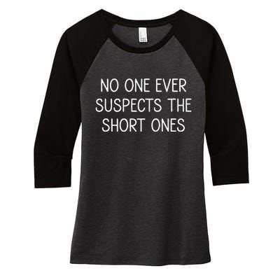 No One Ever Suspects The Short Ones Funny Jokes Sarcastic Women's Tri-Blend 3/4-Sleeve Raglan Shirt